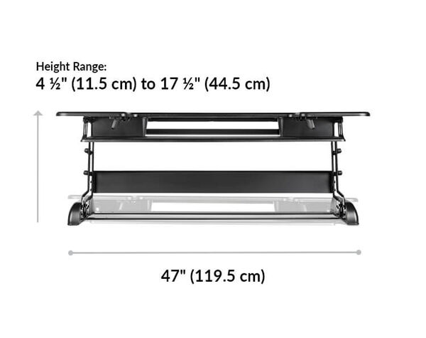 Varidesk Cube Plus 48 height 4 and a half inches or 11 and a half centimeters to 17 and one half inches or 44 and a half centimeters. Base width 47 inches or 119 and one half centimeters. 