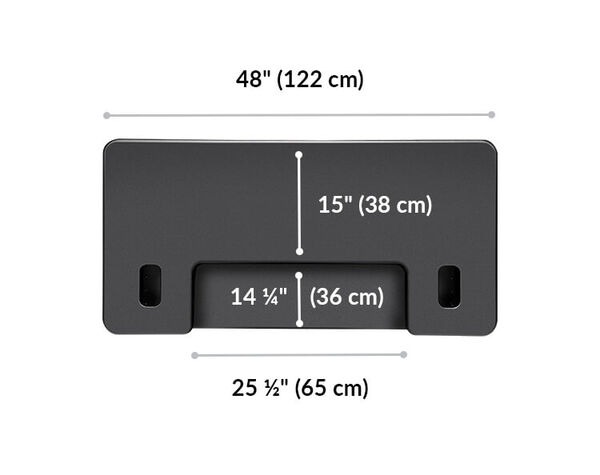 VariDesk Cube Plus 48 width 48 inches or 122 centimeters. Upper display surface length 15 inches or 38 centimeters. Keyboard deck surface length 14 and one fourth inches or 36 centimeters. Keyboard deck width 25 and one half inches or 65 centimeters.
